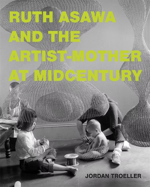 Ruth Asawa and the Artist Mother at Mid Century
