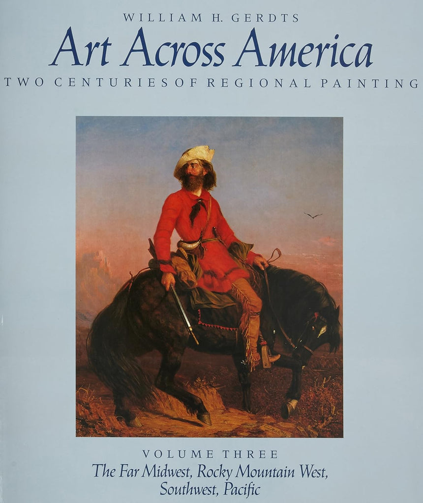 Copy of Art Across America: Two Centuries of Regional Painting 1710-1920, Volume 3: The Far Midwest, Rocky Mountain West, Southwest, Pacific