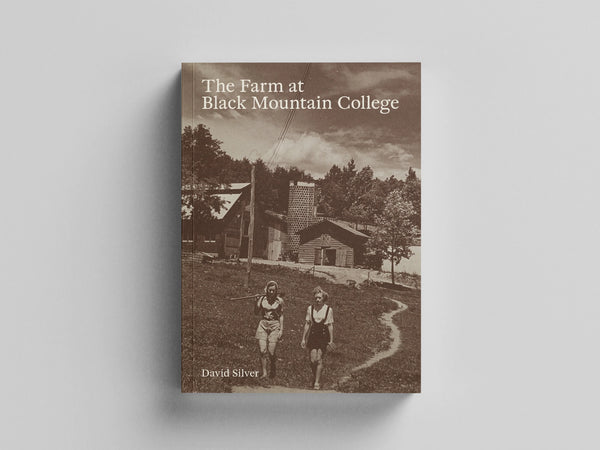 The Farm at Black Mountain College by David Silver