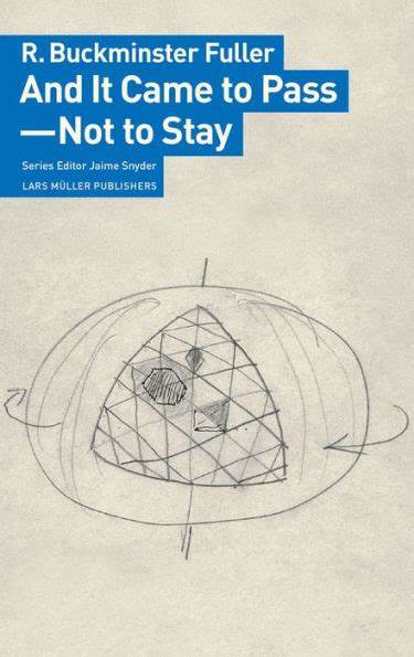 And It Came to Pass--Not to Stay: R. Buckminster Fuller