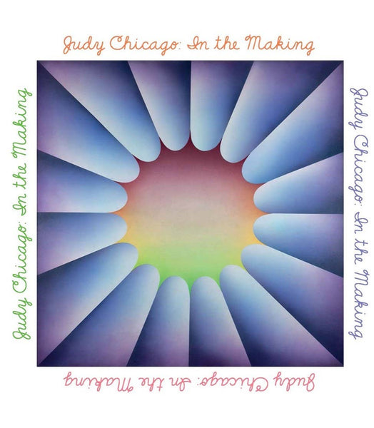 Judy Chicago: In The Making: A Retrospective