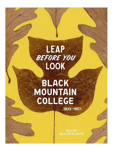 Leap Before You Look: Black Mountain College 1933 - 1957