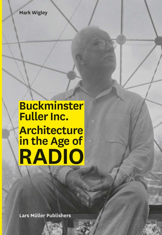 Buckminster Fuller Inc. Architecture In The Age Of Radio
